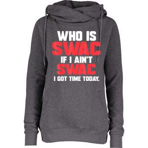 Who Is Swac If I Ain't Swac Womens Funnel Neck Pullover Hood