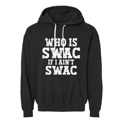 Who Is Swac If I Ain't Swac Vintage Garment-Dyed Fleece Hoodie