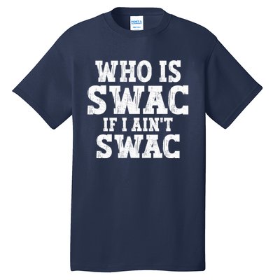 Who Is Swac If I Ain't Swac Vintage Tall T-Shirt