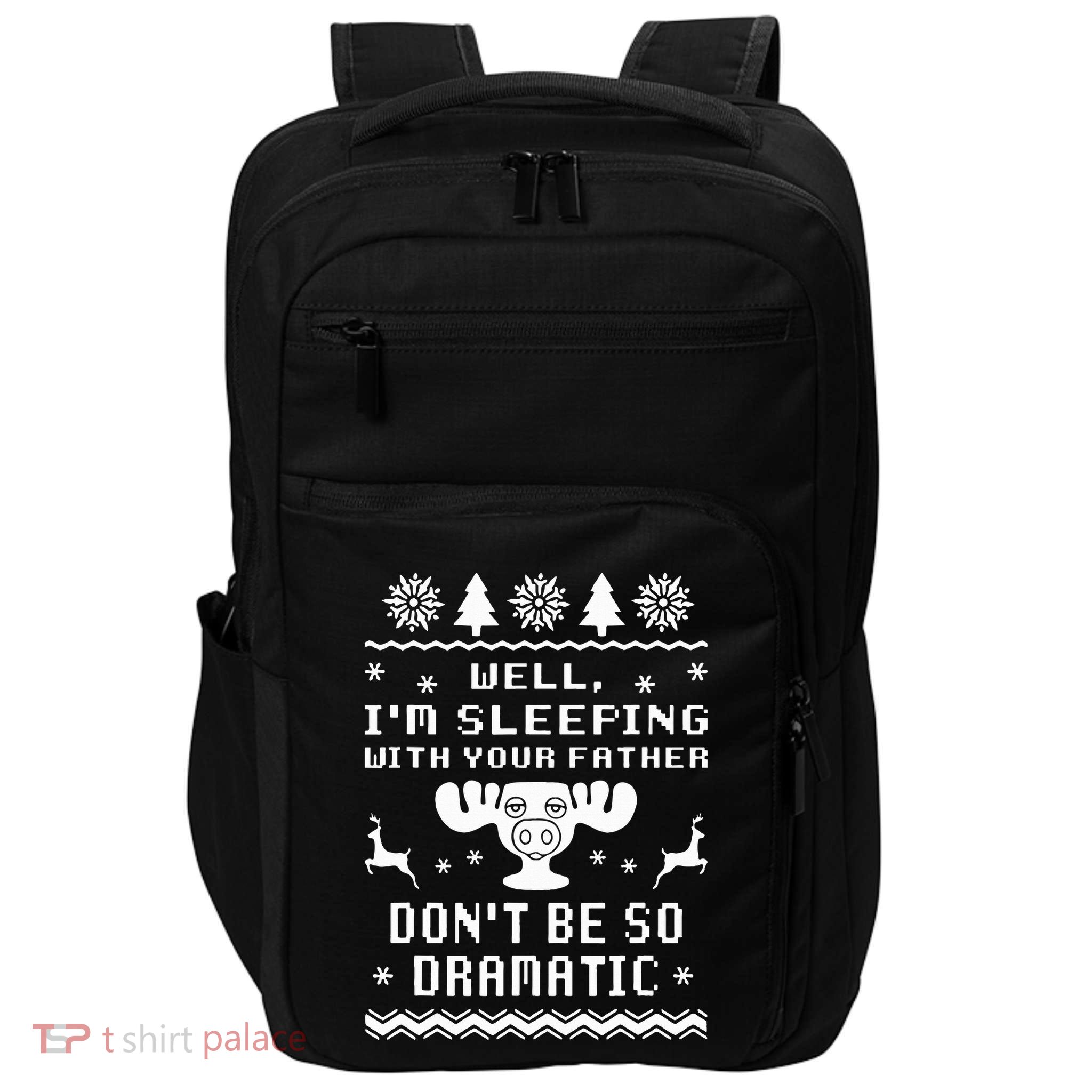 Well I'm Sleeping With Your Father Don't Be So Dramatic Impact Tech Backpack