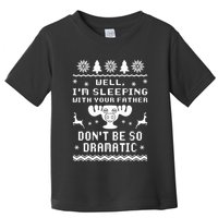 Well I'm Sleeping With Your Father Don't Be So Dramatic Toddler T-Shirt