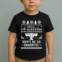 Well I'm Sleeping With Your Father Don't Be So Dramatic Toddler T-Shirt