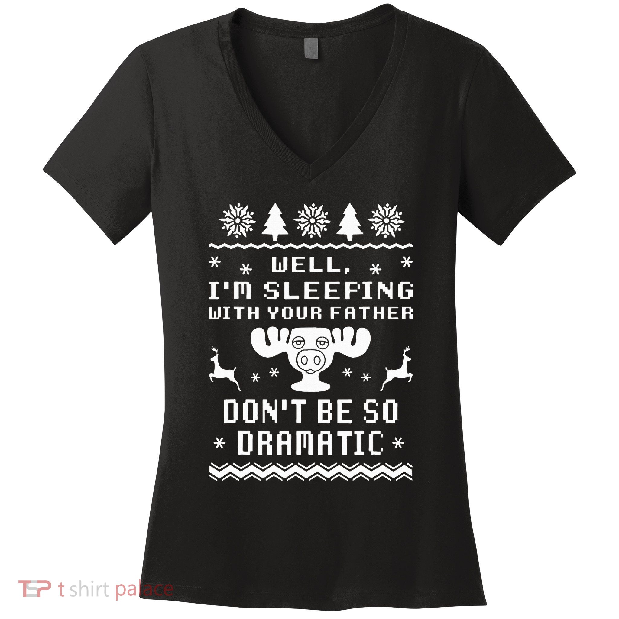Well I'm Sleeping With Your Father Don't Be So Dramatic Women's V-Neck T-Shirt