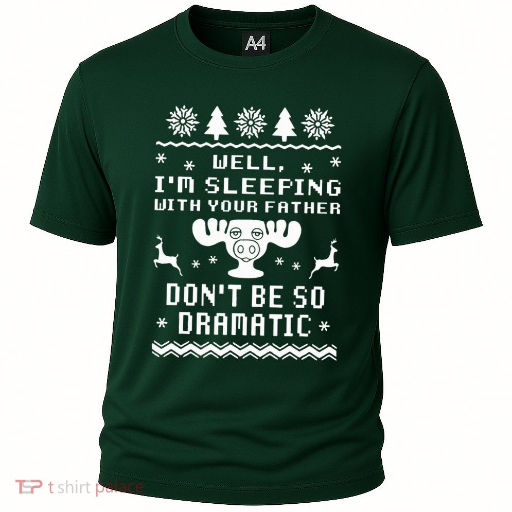 Well I'm Sleeping With Your Father Don't Be So Dramatic Performance Shirt
