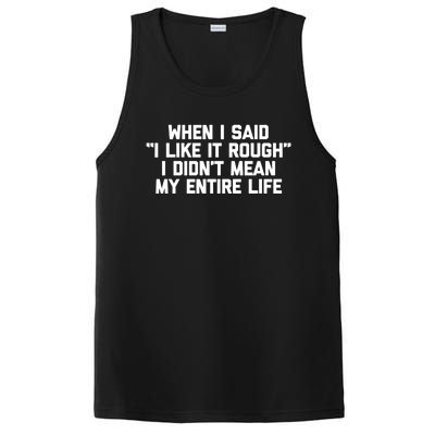 When I Said I Like It Rough I Didnt Mean My Entire Life Gift PosiCharge Competitor Tank