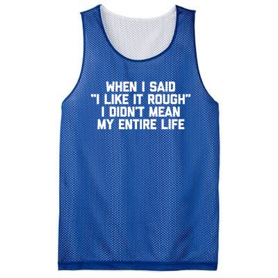 When I Said I Like It Rough I Didnt Mean My Entire Life Gift Mesh Reversible Basketball Jersey Tank