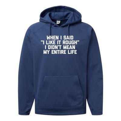 When I Said I Like It Rough I Didnt Mean My Entire Life Gift Performance Fleece Hoodie