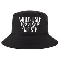 When I Sip You Sip We Sip Funny Bachelorette Bridal Party Gift Cool Comfort Performance Bucket Hat