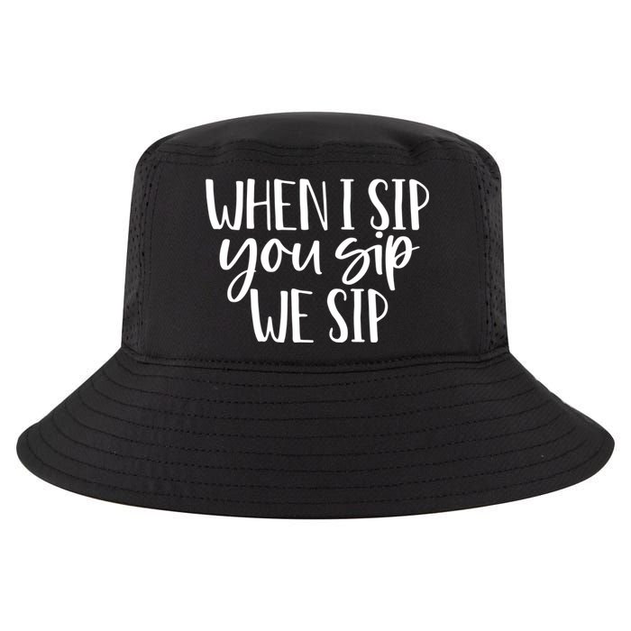 When I Sip You Sip We Sip Funny Bachelorette Bridal Party Gift Cool Comfort Performance Bucket Hat