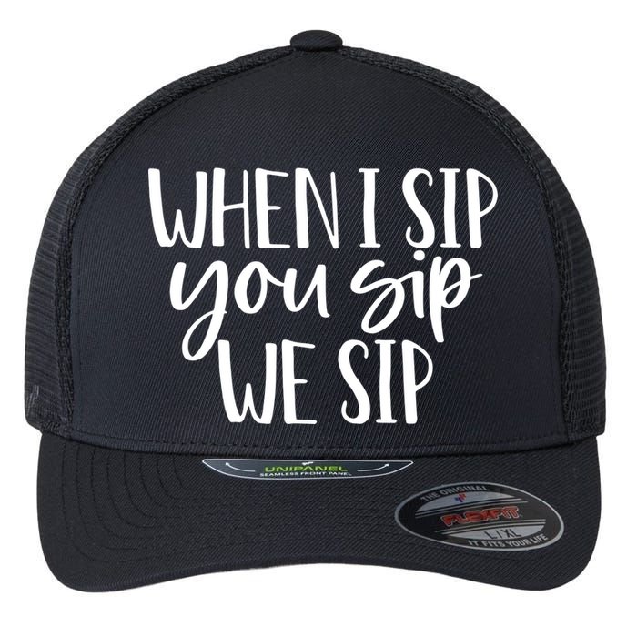 When I Sip You Sip We Sip Funny Bachelorette Bridal Party Gift Flexfit Unipanel Trucker Cap