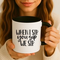 When I Sip You Sip We Sip Funny Bachelorette Bridal Party Gift Mug