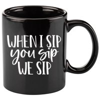 When I Sip You Sip We Sip Funny Bachelorette Bridal Party Gift 11oz C Handle Ceramic Mug