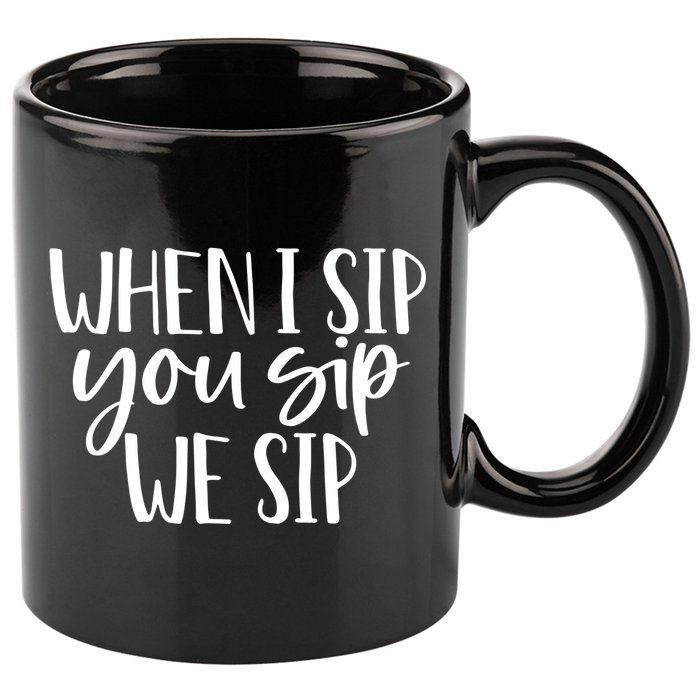 When I Sip You Sip We Sip Funny Bachelorette Bridal Party Gift 11oz C Handle Ceramic Mug