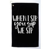 When I Sip You Sip We Sip Funny Bachelorette Bridal Party Gift Golf Towel