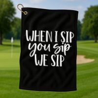 When I Sip You Sip We Sip Funny Bachelorette Bridal Party Gift Golf Towel