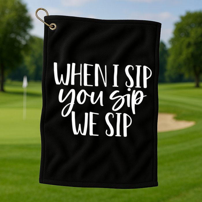 When I Sip You Sip We Sip Funny Bachelorette Bridal Party Gift Golf Towel