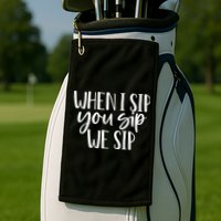 When I Sip You Sip We Sip Funny Bachelorette Bridal Party Gift Golf Towel