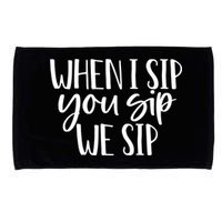 When I Sip You Sip We Sip Funny Bachelorette Bridal Party Gift Microfiber Hand Towel