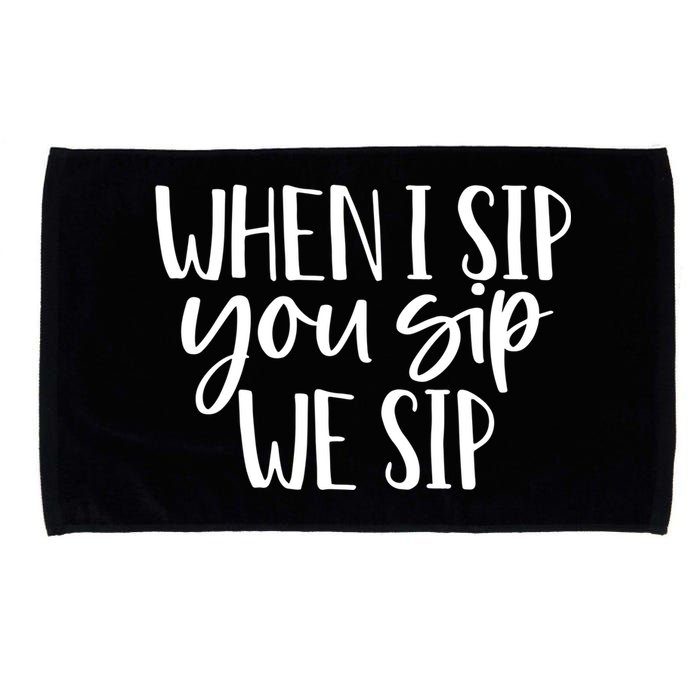 When I Sip You Sip We Sip Funny Bachelorette Bridal Party Gift Microfiber Hand Towel