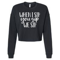 When I Sip You Sip We Sip Funny Bachelorette Bridal Party Gift Cropped Pullover Crew