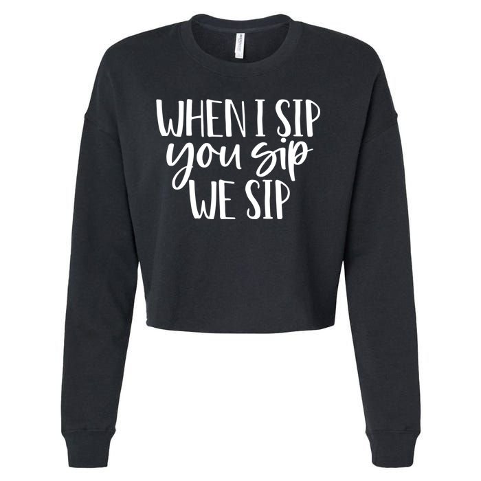 When I Sip You Sip We Sip Funny Bachelorette Bridal Party Gift Cropped Pullover Crew