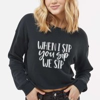 When I Sip You Sip We Sip Funny Bachelorette Bridal Party Gift Cropped Pullover Crew