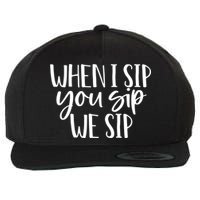 When I Sip You Sip We Sip Funny Bachelorette Bridal Party Gift Wool Snapback Cap