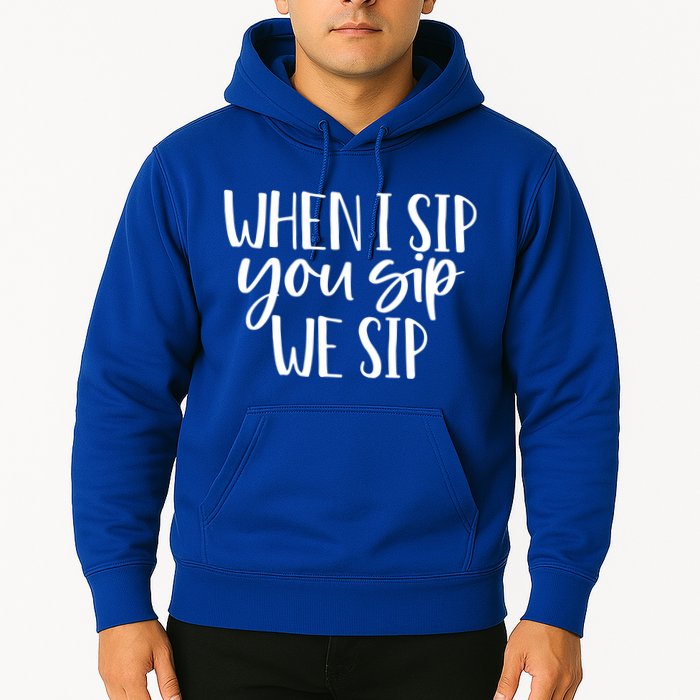 When I Sip You Sip We Sip Funny Bachelorette Bridal Party Gift Hoodie