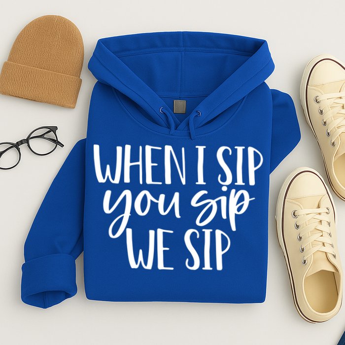 When I Sip You Sip We Sip Funny Bachelorette Bridal Party Gift Hoodie