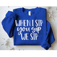 When I Sip You Sip We Sip Funny Bachelorette Bridal Party Gift Sweatshirt