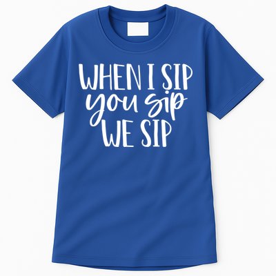 When I Sip You Sip We Sip Funny Bachelorette Bridal Party Gift Tall T-Shirt