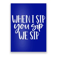 When I Sip You Sip We Sip Funny Bachelorette Bridal Party Gift Poster
