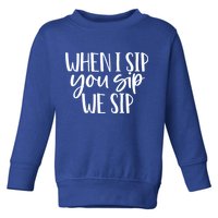 When I Sip You Sip We Sip Funny Bachelorette Bridal Party Gift Toddler Sweatshirt