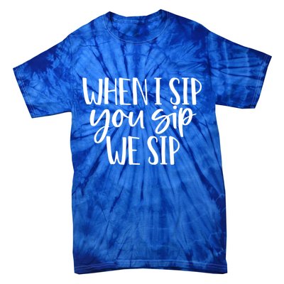 When I Sip You Sip We Sip Funny Bachelorette Bridal Party Gift Tie-Dye T-Shirt