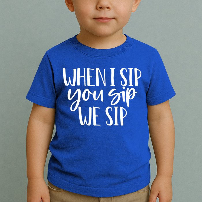 When I Sip You Sip We Sip Funny Bachelorette Bridal Party Gift Toddler T-Shirt
