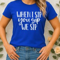 When I Sip You Sip We Sip Funny Bachelorette Bridal Party Gift Womens T-Shirt