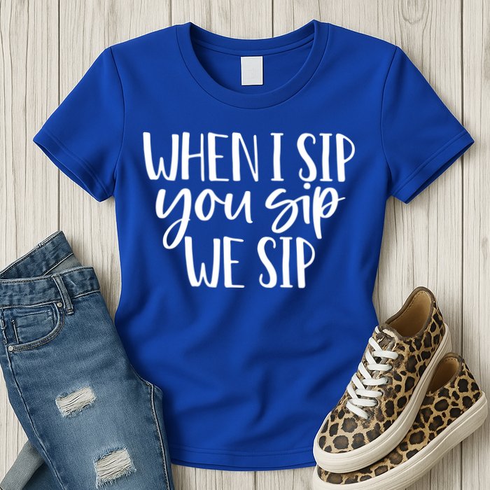 When I Sip You Sip We Sip Funny Bachelorette Bridal Party Gift Womens T-Shirt