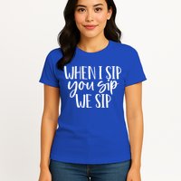 When I Sip You Sip We Sip Funny Bachelorette Bridal Party Gift Womens T-Shirt
