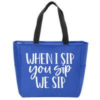 When I Sip You Sip We Sip Funny Bachelorette Bridal Party Gift Zip Tote Bag