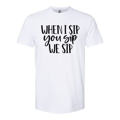 When I Sip You Sip We Sip Funny Bachelorette Bridal Party Gift Softstyle CVC T-Shirt