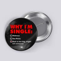 Why I'm Single Hideous Too Picky Dick Is Too Big ,Might Kill Someone Button