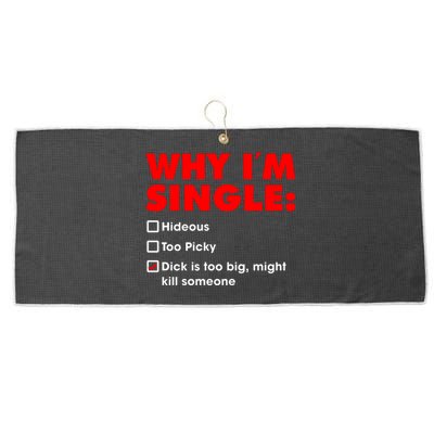 Why I'm Single Hideous Too Picky Dick Is Too Big ,Might Kill Someone Large Microfiber Waffle Golf Towel