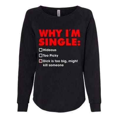 Why I'm Single Hideous Too Picky Dick Is Too Big ,Might Kill Someone Womens California Wash Sweatshirt