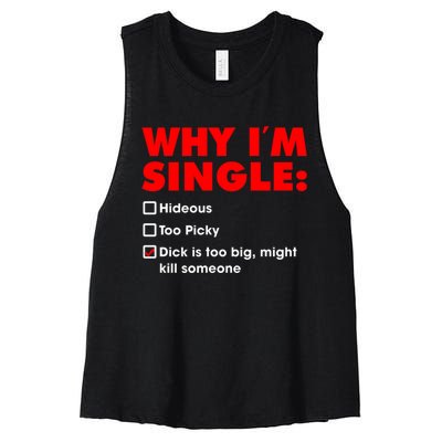 Why I'm Single Hideous Too Picky Dick Is Too Big ,Might Kill Someone Women's Racerback Cropped Tank