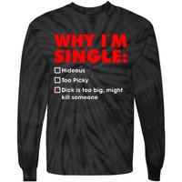 Why I'm Single Hideous Too Picky Dick Is Too Big ,Might Kill Someone Tie-Dye Long Sleeve Shirt