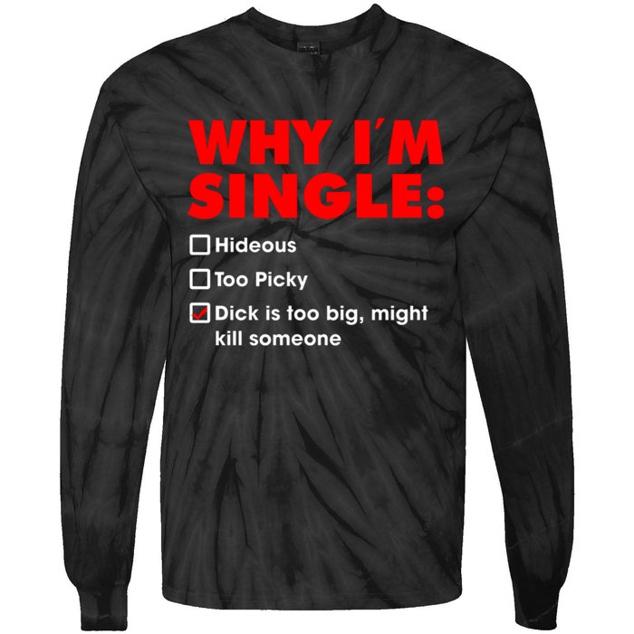 Why I'm Single Hideous Too Picky Dick Is Too Big ,Might Kill Someone Tie-Dye Long Sleeve Shirt