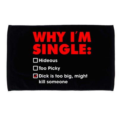 Why I'm Single Hideous Too Picky Dick Is Too Big ,Might Kill Someone Microfiber Hand Towel