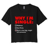 Why I'm Single Hideous Too Picky Dick Is Too Big ,Might Kill Someone Women's Crop Top Tee