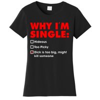 Why I'm Single Hideous Too Picky Dick Is Too Big ,Might Kill Someone Women's T-Shirt