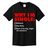 Why I'm Single Hideous Too Picky Dick Is Too Big ,Might Kill Someone Kids T-Shirt